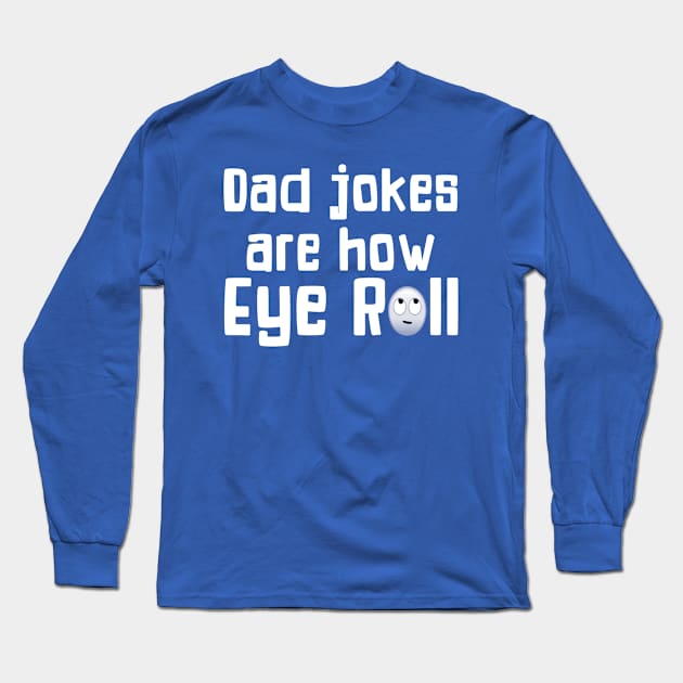 Dad Jokes Are How Eye Roll Funny Gift For Dad Long Sleeve T-Shirt by SoCoolDesigns